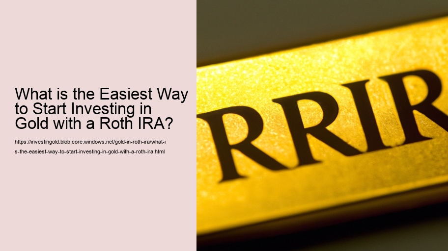 What is the Easiest Way to Start Investing in Gold with a Roth IRA? 